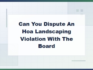 How to Dispute a Landscaping Violation with Your Hoa