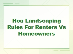 Hoa Landscaping Rules: Renters vs Homeowners Rights